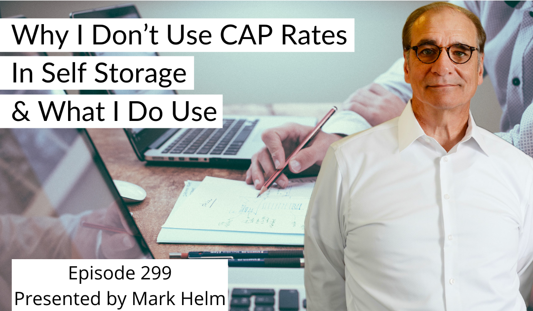 Why I Don’t Use CAP Rates In Self Storage & What I Do Use