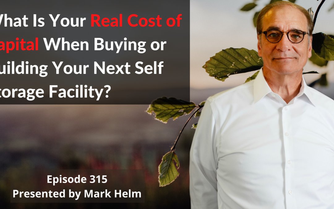 What Is Your Real Cost Of Capital When Buying Or Building Your Next Self Storage Facility?