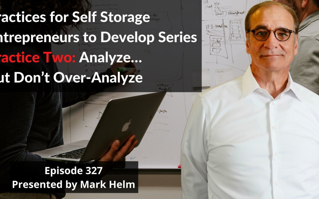 Practices for Self Storage Entrepreneurs to Develop Series. Practice Two: Analyze…But Don’t Over-Analyze