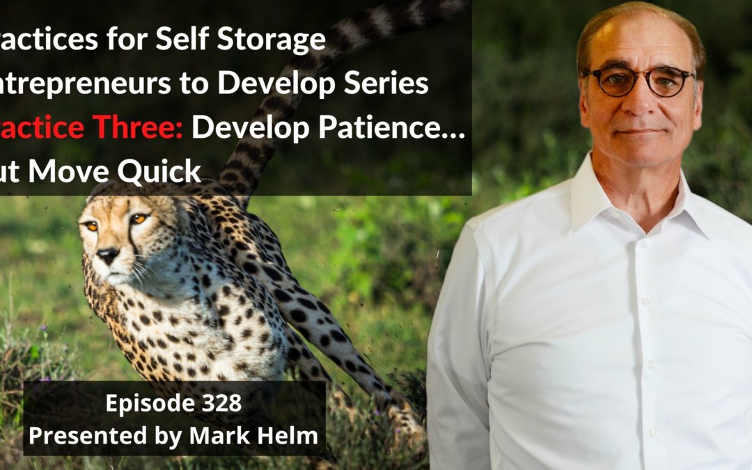 Practices for Self Storage Entrepreneurs to Develop Series. Practice Three:  Develop Patience … But Move Quick