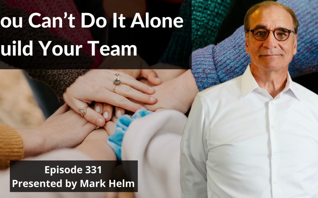 You Can’t Do It Alone – Build Your Team