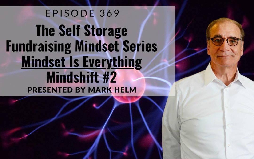 The Self Storage Fundraising Mindset Series –  Mindset Is Everything – Mindshift #2