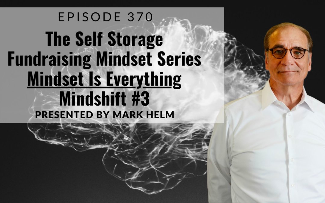 The Self Storage Fundraising Mindset Series –  Mindset Is Everything – Mindshift #3