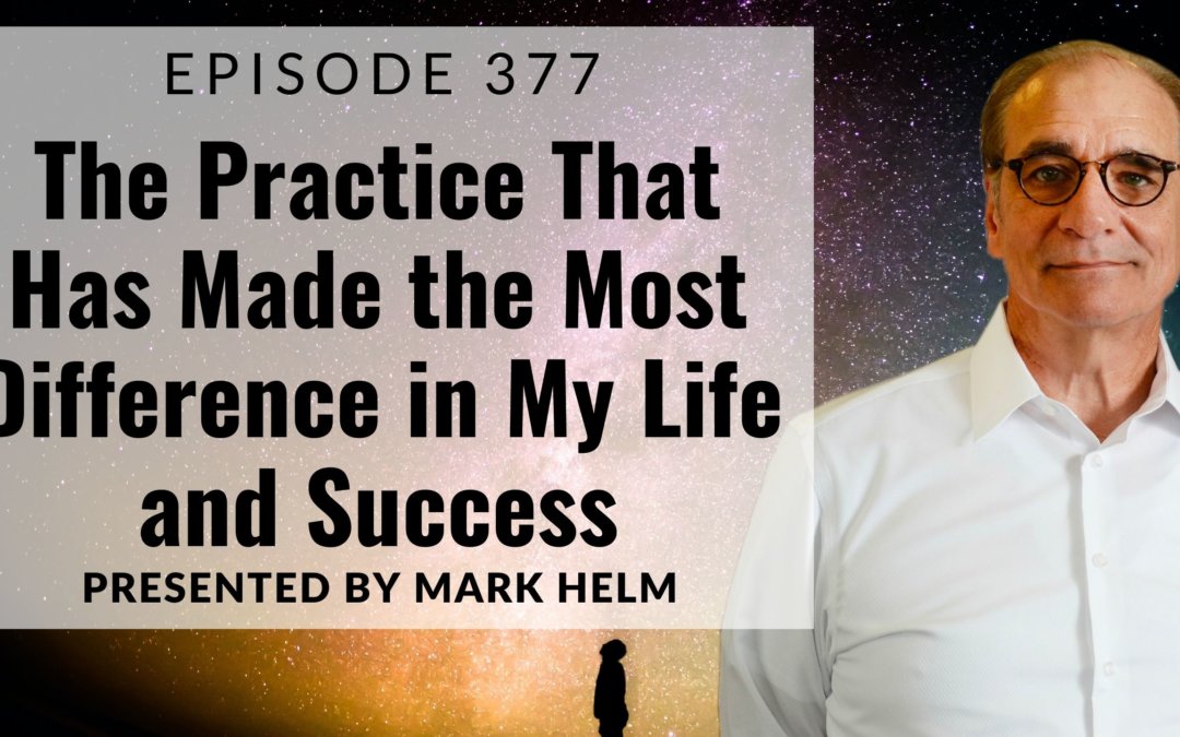 The Practice That Has Made the Most Difference in My Life and Success