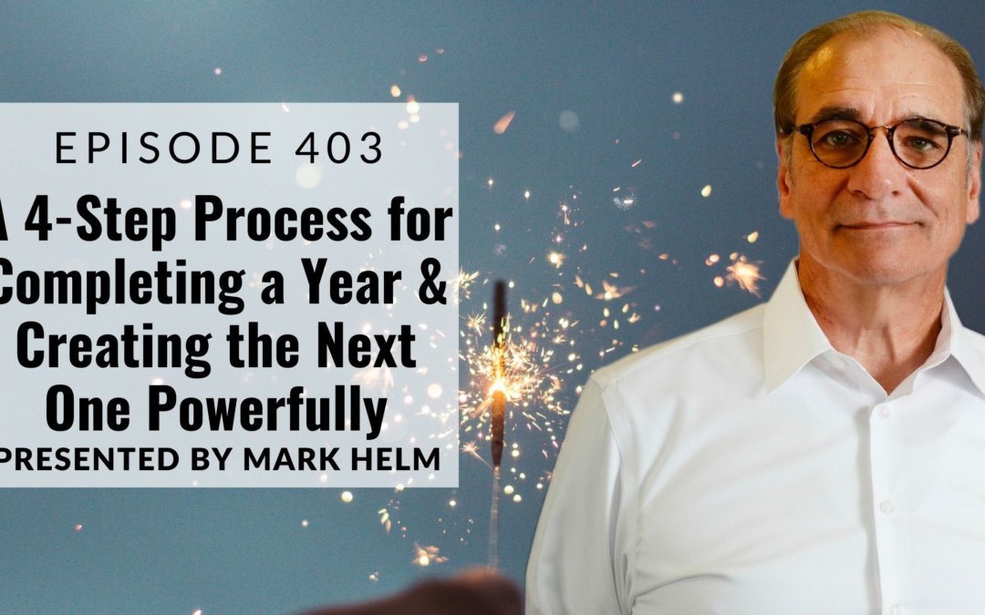 A 4-Step Process for Completing a Year & Creating the Next One Powerfully